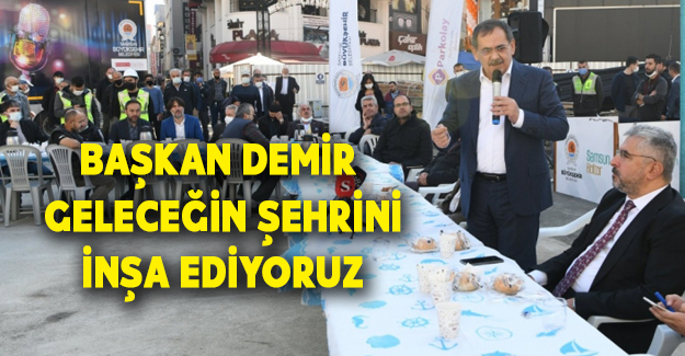 Başkan Demir: Geleceğin Şehrini İnşa Ediyoruz