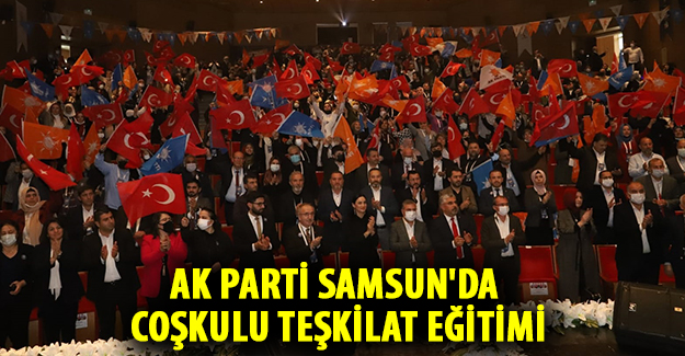 Ak Parti Samsun'da Coşkulu Teşkilat Eğitimi