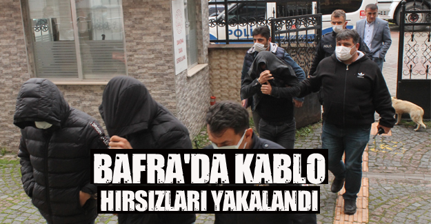 Bafra'da Kablo hırsızları yakalandı