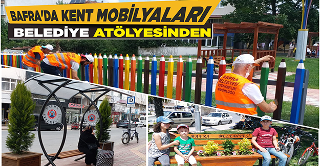 Bafra’da Kent Mobilyaları Belediye Atölyesinden