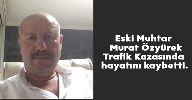 Murat Özyürek Trafik Kazasında hayatını kaybetti
