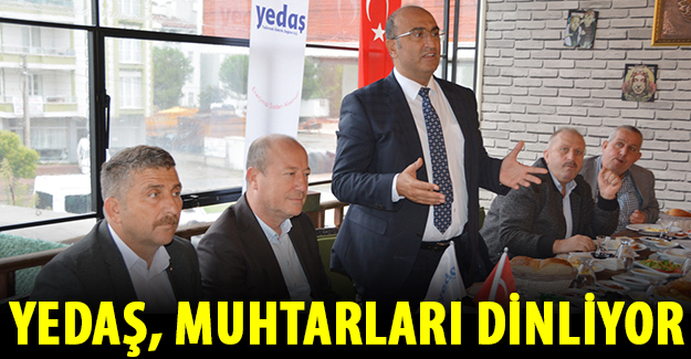 YEDAŞ, MUHTARLARI DİNLİYOR