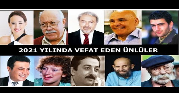 2021 Yılında aramızdan ayrılan ünlüler