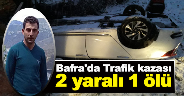 Bafra'da Trafik kazası 2 yaralı 1 ölü