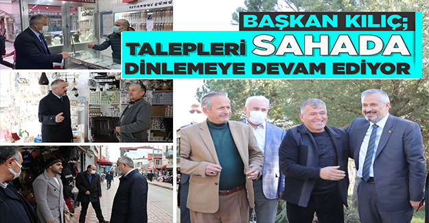 Başkan Kılıç, Talepleri Sahada Dinlemeye Devam Ediyor