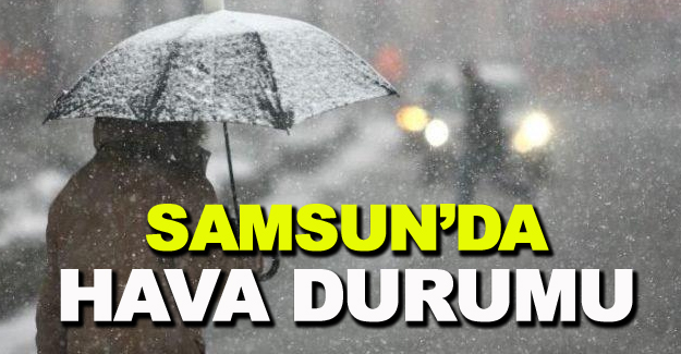 Samsun'da hava durumu nasıl olacak