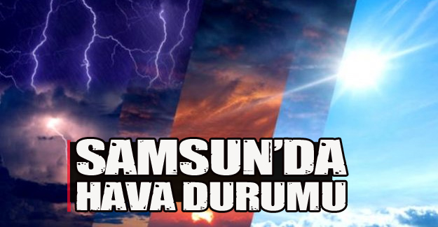 Samsun'da hava tahmini