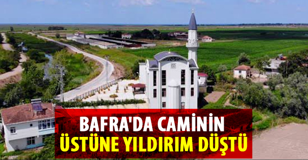 Bafra'da caminin üstüne yıldırım düştü