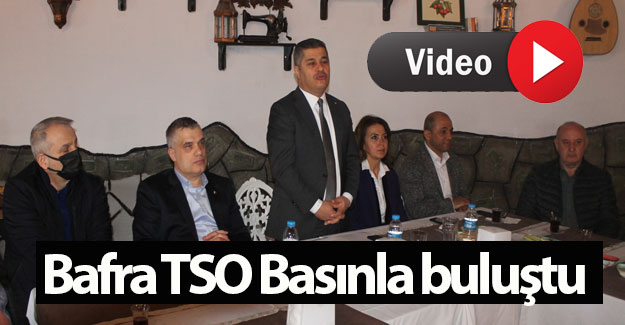 Bafra TSO Basınla buluştu