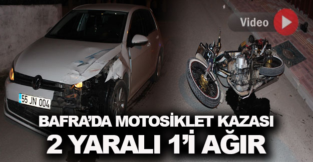 Bafra’da motosiklet kazası 2 yaralı 1’i ağır