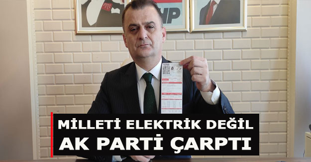 CHP'li Türkel,Milleti elektrik değil Ak Parti çarptı
