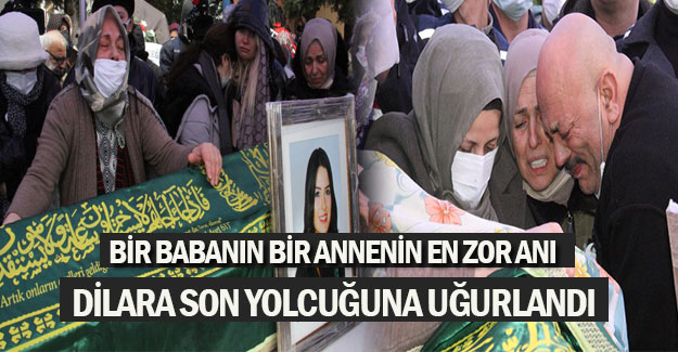 Dilara son yolcuğuna uğurlandı