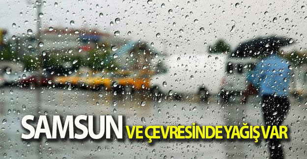 Samsun ve çevresinde yağış var