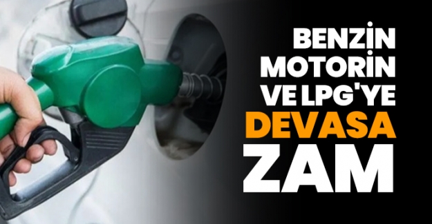 Benzin,Motorin ve LPG'ye zam!