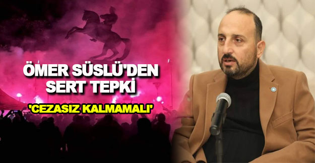 Ömer Süslü'den sert tepki