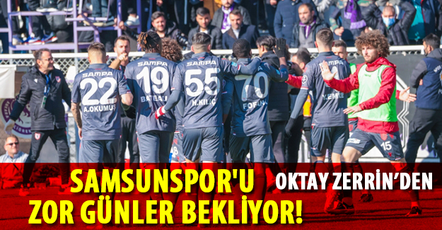 Samsunspor' u zor günler bekliyor !