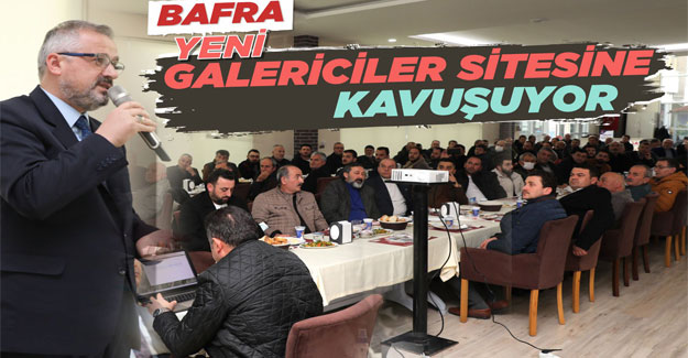 Bafra, Yeni Galericiler Sitesi’ne Kavuşuyor