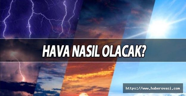 Hava durumu nasıl olacak