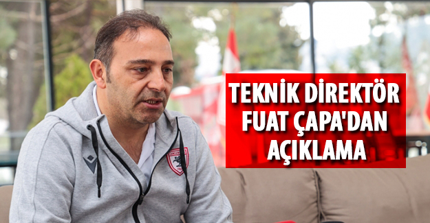 Teknik Direktör Fuat Çapa'dan açıklama