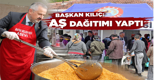 Başkan Kılıç, Aş Dağıtımı Yaptı