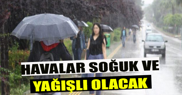 Havalar soğuk ve yağışlı olacak