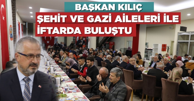 Şehit ve gazi aileleri ile iftarda buluştu