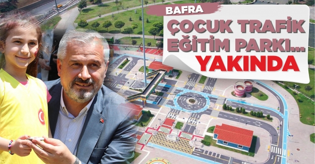 Bafra çocuk trafik eğitim parkı yakında