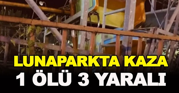 Lunaparkta kaza 1 ölü 3 yaralı