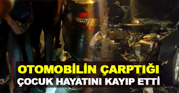 Otomobilin çarptığı çocuk hayatını kayıp etti