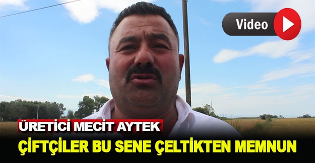 Mecit Aytek çiftçiler çeltikten memnun