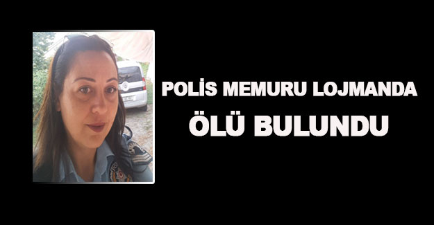 Polis memuru lojmanda ölü bulundu.