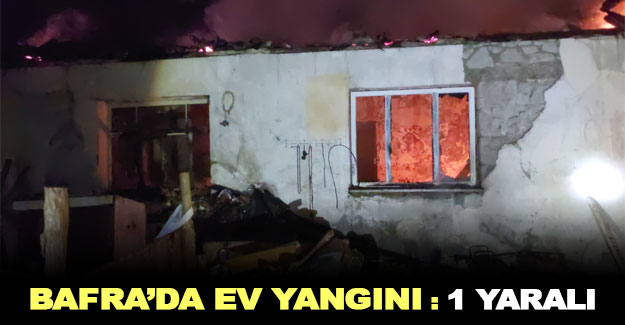 Bafra'da ev yangınında bir kişi yaralandı