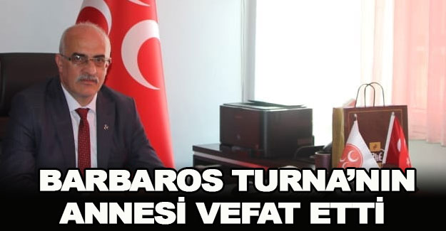 Barbaros Turna’nın annesi vefat etti