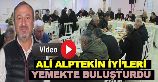 Ali Alptekin İYİ’leri yemekte buluşturdu