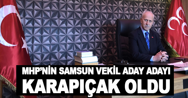 MHP'nin Samsun vekil aday adayı Karapıçak oldu