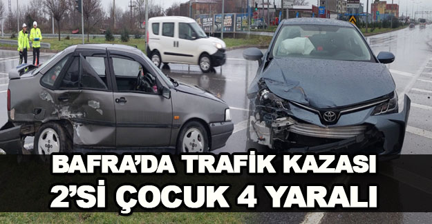 Bafra'da yaşanan trafik kazasında 4 kişi yaralandı