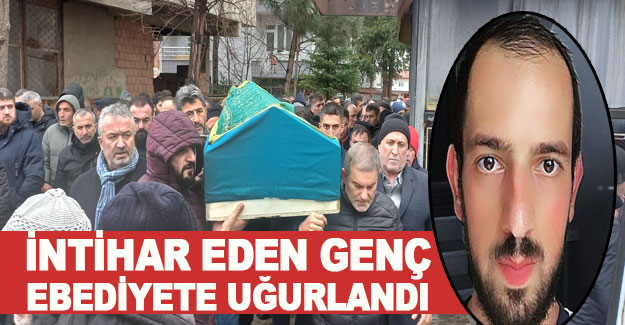 İntihar eden genç ebediyete uğurlandı