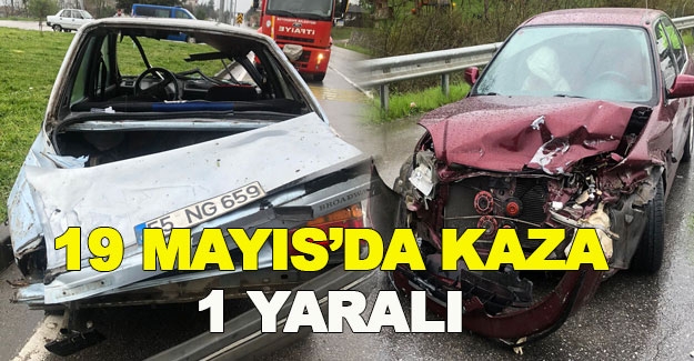 19 Mayıs'ta iki otomobil çarpıştı 1 kişi hastaneye kaldırıldı