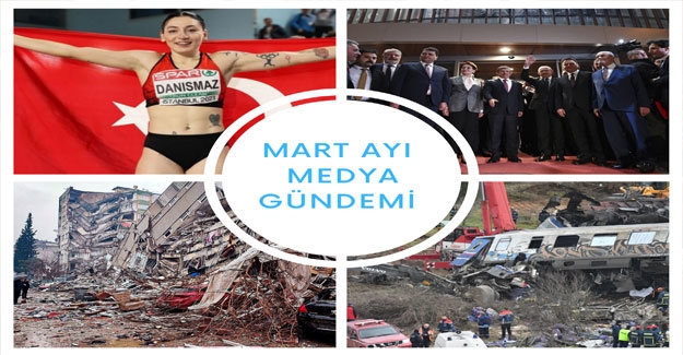 Mart Ayında Türkiye’nin en çok Konuştuğu başlıklar