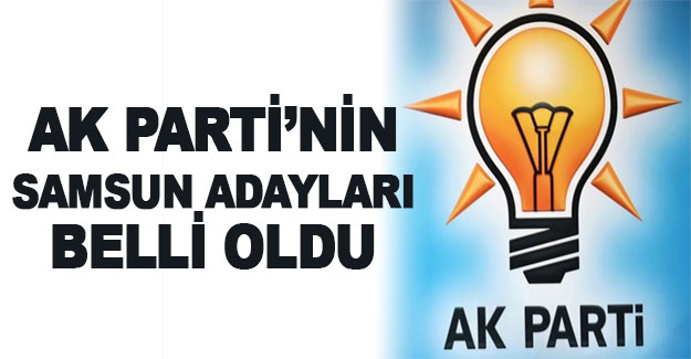 Ak Parti'nin Samsun adayları belli oldu