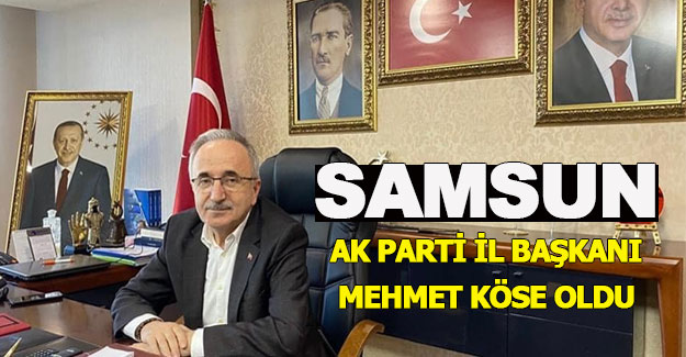 Samsun Ak Parti il başkanı Köse oldu