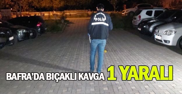 Bafra'da bıçaklı kavga bir yaralı