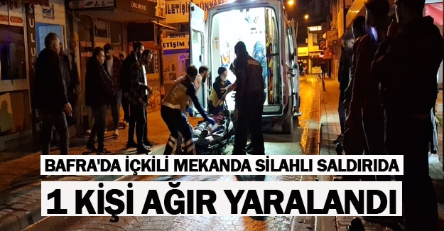 Bafra'da içkili mekanda silahlı saldırıda 1 kişi ağır yaralandı