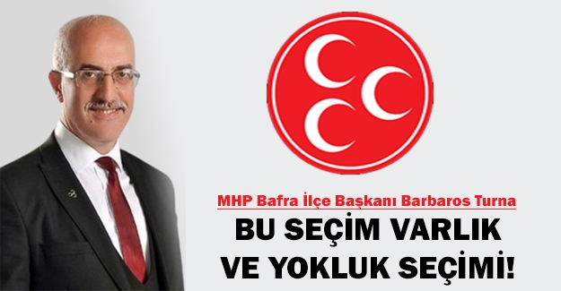 Başkan Turna, Bu seçim varlık ve yokluk seçimi