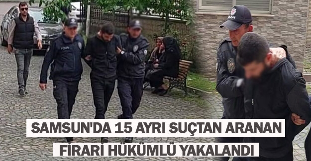 19 Mayıs'ta 15 ayrı suçtan aranan firari hükümlü yakalandı