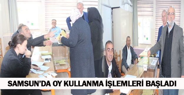 Samsun'da oy kullanma işlemleri başladı