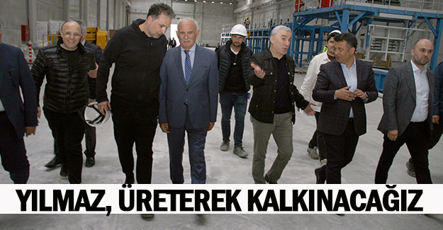 Yılmaz, Üreterek kalkınacağız