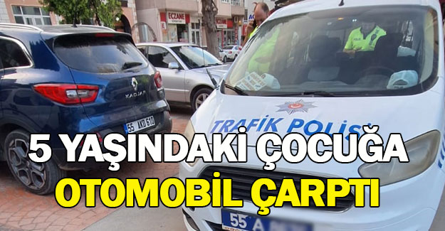 Bafra'da 5 yaşındaki çocuğa otomobil çarptı