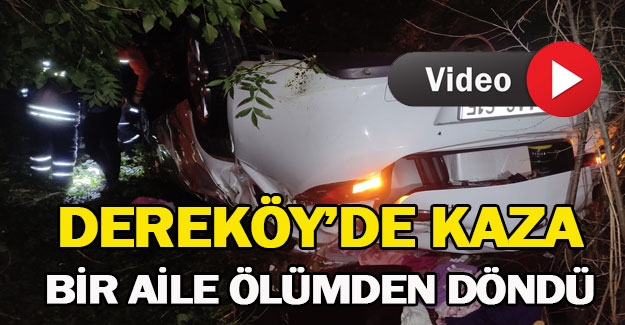 Dereköy'de feci kaza bir aile ölümden döndü