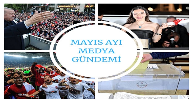 Medya'da Mayıs ayında bunlar konuşuldu